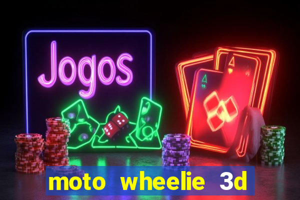 moto wheelie 3d dinheiro infinito